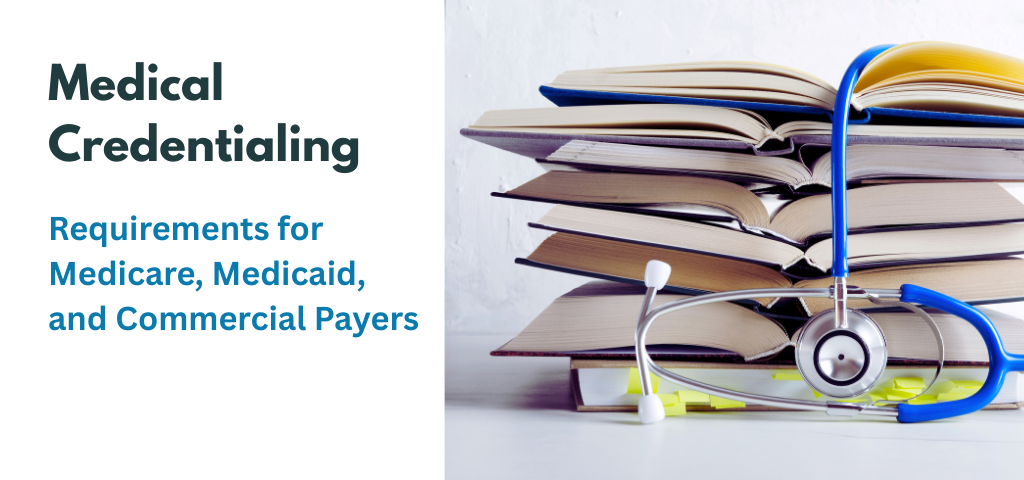 Medical credentialing requirements for Medicare, Medicaid, and commercial payers shown with books and a stethoscope on a table.
